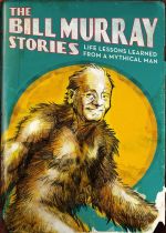 The Bill Murray Stories: Life Lessons Learned from a Mythical Man