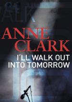 Anne Clark: Ill Walk out into Tomorrow