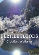 Fertile Floods: Croatias Wetlands