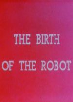 The Birth of the Robot