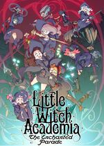 Little Witch Academia: The Enchanted Parade (Ritoru wicchi akademia: Mahoujihikake no parêdo)