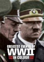 Greatest Events of WWII in Colour