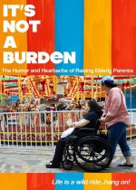 Its Not a Burden: The Humor and Heartache of Raising Elderly Parents