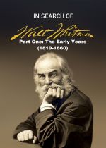 In Search of Walt Whitman, Part One: The Early Years (1819-1860)