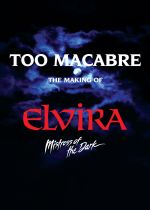 Too Macabre: The Making of Elvira, Mistress of the Dark