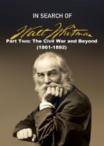 In Search of Walt Whitman, Part Two: The Civil War and Beyond (1861-1892)