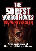 The 50 Best Horror Movies Youve Never Seen