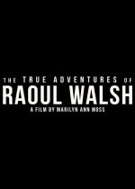 The True Adventures of Raoul Walsh