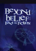 Beyond Belief: Fact or Fiction