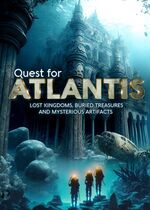 Quest for Atlantis: Lost Kingdoms, Buried Treasures and Mysterious Artifacts