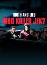 Truth and Lies: Who Killed JFK?