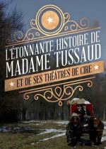 Madame Tussaud: A Legend in Wax (L'étonnante histoire de Mme Tussaud et de ses théâtres de cire)