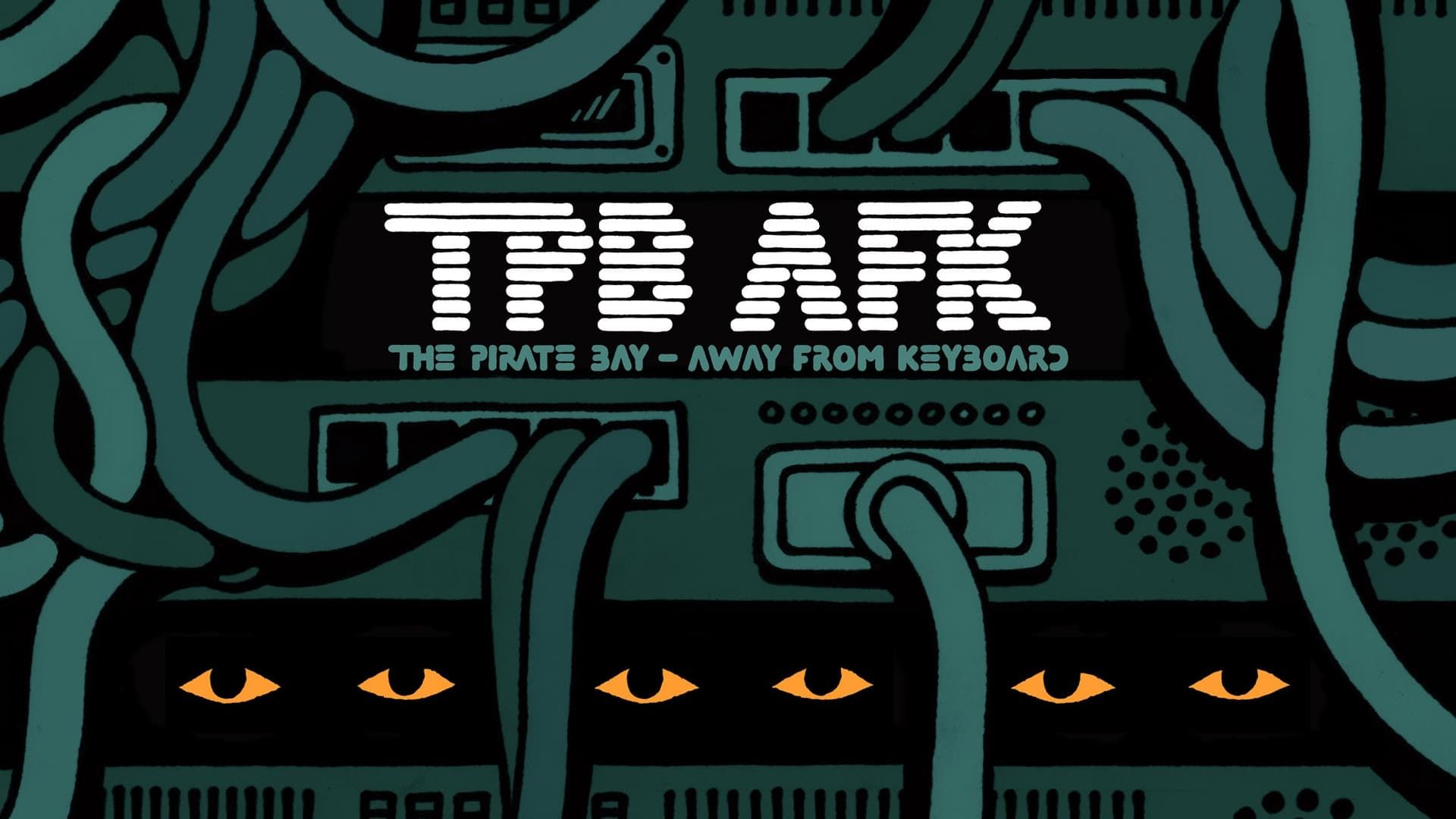 TPB AFK: The Pirate Bay Away from Keyboard