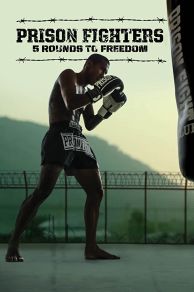 Prison Fighters: Five Rounds to Freedom (2017)