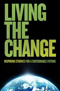 Living the Change: Inspiring Stories for a Sustainable Future (2018)