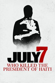 July 7: Who Killed the President of Haiti? (2025)