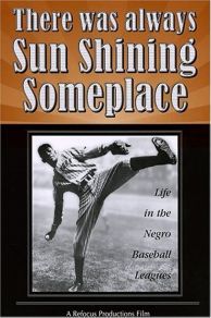 There Was Always Sun Shining Someplace: Life in the Negro Baseball Leagues (1981)