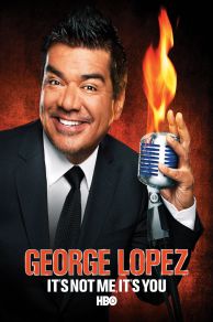 George Lopez: Its Not Me, Its You (2012)