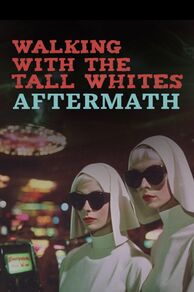 Walking with the Tall Whites: Aftermath (2024)