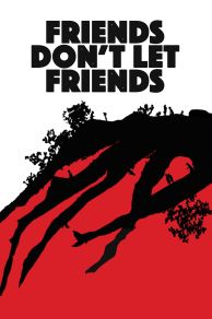 Friends Dont Let Friends (2017)