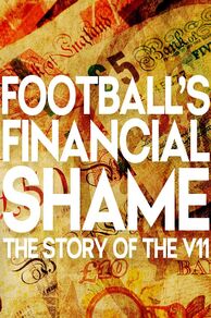 Footballs Financial Shame: The Story of the V11 (2025)