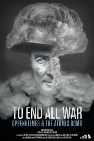 To End All War: Oppenheimer & the Atomic Bomb (2023)