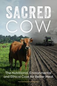 Sacred Cow: The Nutritional, Environmental and Ethical Case for Better Meat (2020)