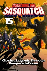Searching for Sasquatch 15: Chasing Legends Through Oregons Inferno (2025)