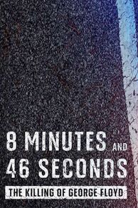 8 Minutes and 46 Seconds: The Killing of George Floyd (2020)