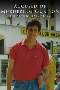 Accused of Murdering Our Son - The Steven Clark Story (2021)