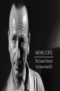 Michael Curtiz: The Greatest Director You Never Heard Of (2012)