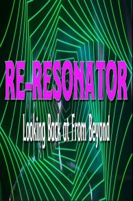 Re-Resonator: Looking Back at from Beyond (2023)