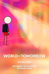 World of Tomorrow Episode Three: The Absent Destinations of David Prime (2020)