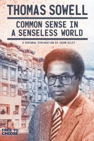 Thomas Sowell: Common Sense in a Senseless World, A Personal Exploration by Jason Riley (2021)