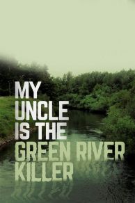 My Uncle Is the Green River Killer (2014)