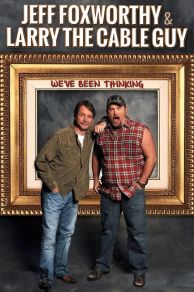 Jeff Foxworthy & Larry the Cable Guy: Weve Been Thinking (2016)