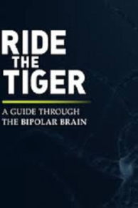 Ride the Tiger: A Guide Through the Bipolar Brain (2016)