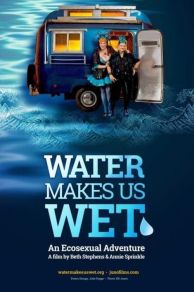 Water Makes Us Wet: An Ecosexual Adventure (2019)