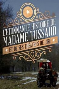 Madame Tussaud: A Legend in Wax (L'étonnante histoire de Mme Tussaud et de ses théâtres de cire) (2016)