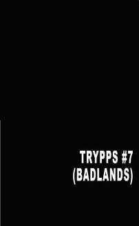 Trypps #7 (Badlands)