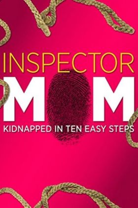 Inspector Mom: Kidnapped in Ten Easy Steps