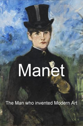 Manet: The Man Who Invented Modern Art