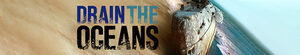 Drain the Oceans