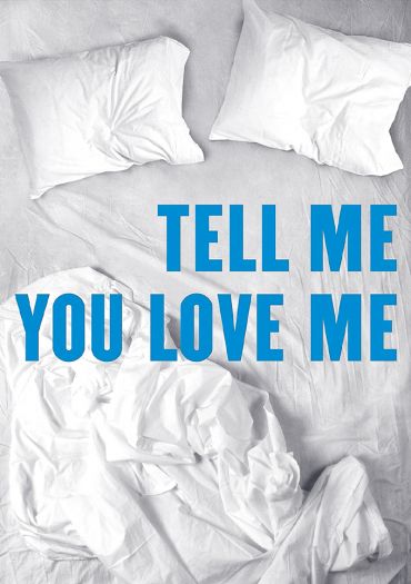 Tell Me You Love Me